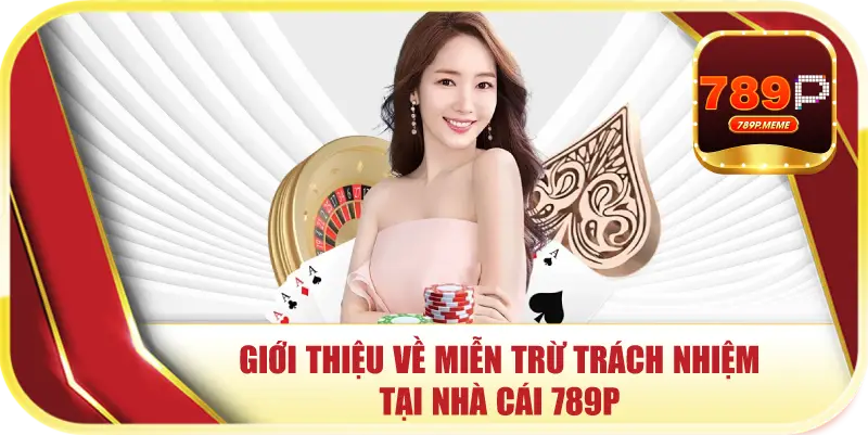 Giới thiệu về miễn trừ trách nhiệm tại nhà cái 789p