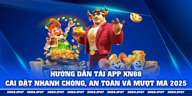 Hướng Dẫn Tải App XN88 – Cài Đặt Nhanh Chóng, An Toàn và Mượt Mà 2025