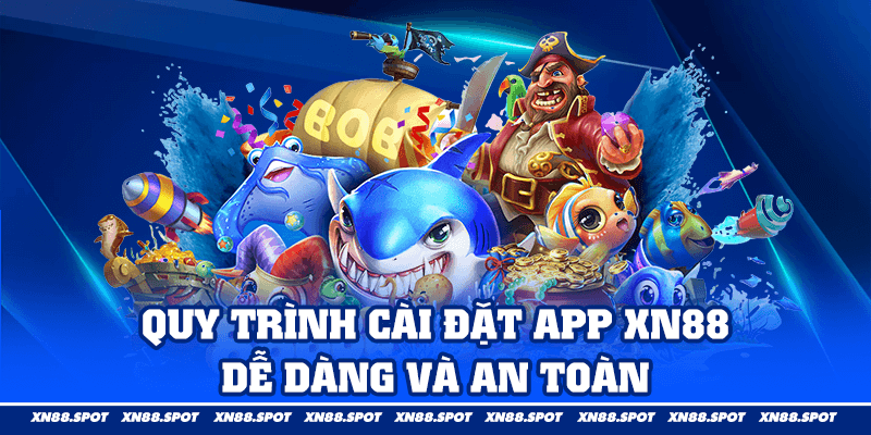 Quy Trình Cài Đặt App XN88 – Dễ Dàng và An Toàn