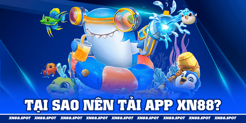 Tại Sao Nên Tải App XN88?