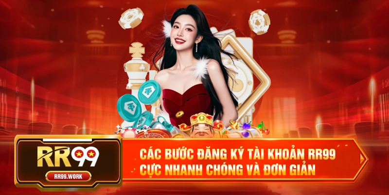 Các bước đăng ký tài khoản RR99 cực nhanh chóng và đơn giản