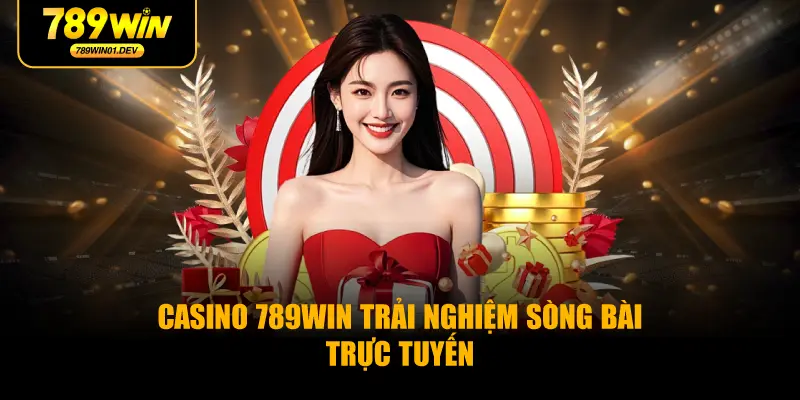 Casino 789WIN Trải Nghiệm Sòng Bài Trực Tuyến