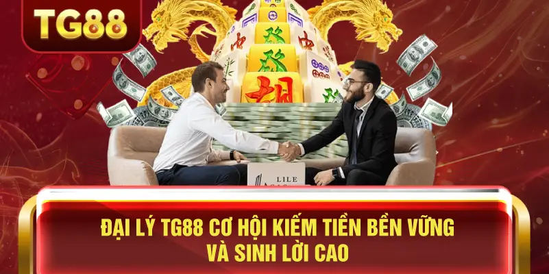 Đại lý TG88 Cơ Hội Kiếm Tiền Bền Vững và Sinh Lời Cao