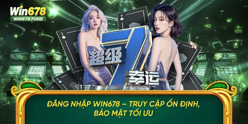 Đăng Nhập Win678 – Truy Cập Ổn Định, Bảo Mật Tối Ưu