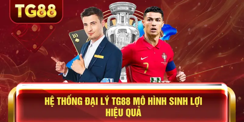 Hệ Thống Đại Lý TG88 Mô Hình Sinh Lợi Hiệu Quả