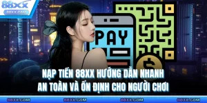 Nạp Tiền 88XX Hướng Dẫn Nhanh An Toàn Và Ổn Định Cho Người Chơi
