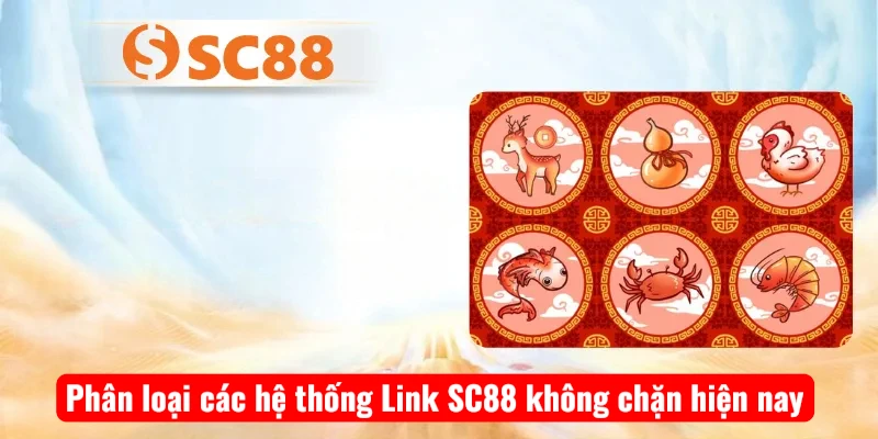 Phân loại các hệ thống Link SC88 không chặn hiện nay