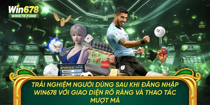 Trải nghiệm người dùng sau khi đăng nhập WIN678 với giao diện rõ ràng và thao tác mượt mà
